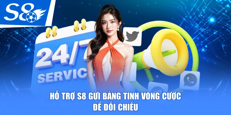 Hỗ trợ S8 gửi bảng tính vòng cược để đối chiếu